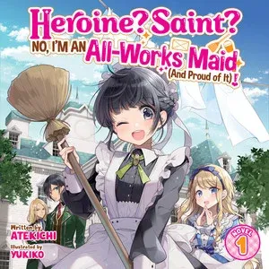 Heroine? Saint? No, I'm an All-Works Maid (And Proud of It)! [Audiobook]