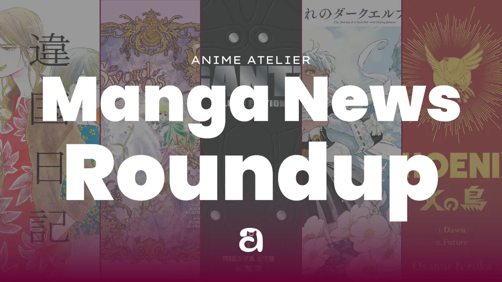 Anime Atelier Manga News Roundup. Featuring cover images of manga: Ikoku Nikki, The Sword of Paros, Gantz, The Journey of a Dark Elf with Fading Powers, Osamu Tezuka’s Phoenix Deluxe Edition