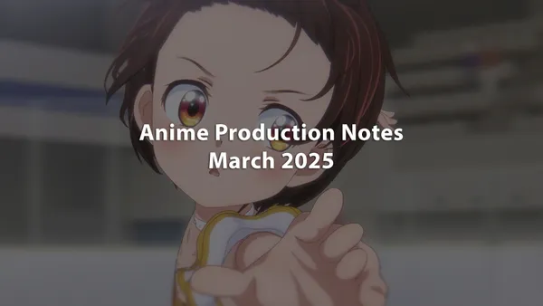 Image for Winter 2025 Anime Gross Production Notes: March