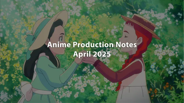 Image for Spring 2025 Anime Gross Production Notes: April