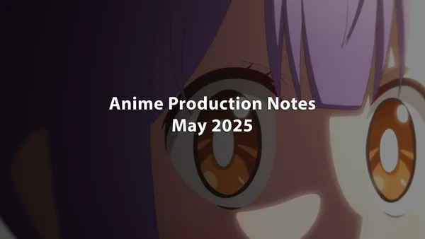 Image for Spring 2025 Anime Gross Production Notes: May