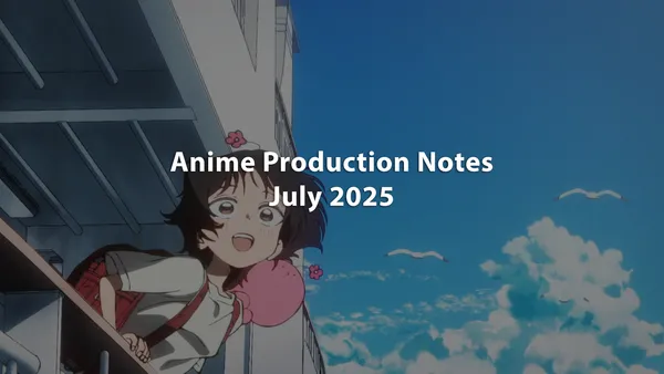 Image for Summer 2025 Anime Gross Production Notes: July